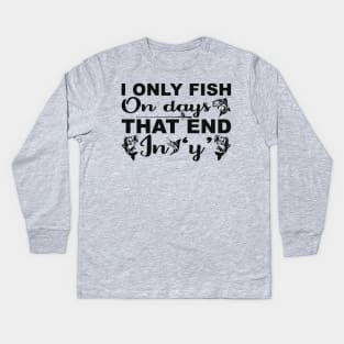 i only fish on days that end in y Kids Long Sleeve T-Shirt